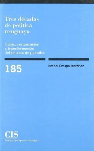 TRES DÉCADAS DE POLÍTICA URUGUAYA: CRISIS, RESTAURACIÓN Y TRANSFORMACIÓN DEL SISTEMA DE PARTIDOS
