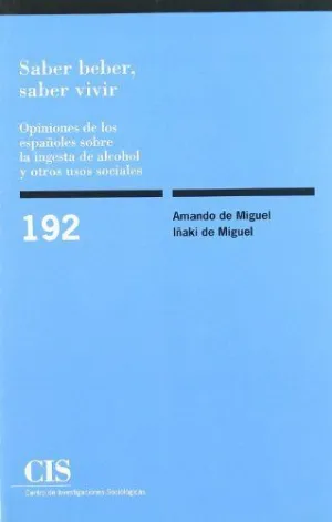 SABER BEBER, SABER VIVIR: OPINIONES DE LOS ESPAÑOLES SOBRE LA INGESTA DE ALCOHOL Y OTROS USOS SOCIAL