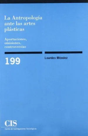 LA ANTROPOLOGÍA ANTE LAS ARTES PLÁSTICAS: APORTACIONES, OMISIONES, CONTROVERSIAS