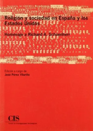 RELIGIÓN Y SOCIEDAD EN ESPAÑA Y LOS ESTADOS UNIDOS: HOMENAJE A RICHARD A. SCHOENHERR