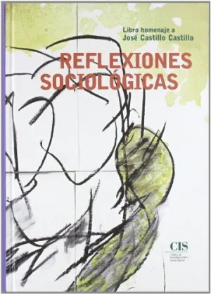 REFLEXIONES SOCIOLÓGICAS: LIBRO HOMENAJE A JOSÉ CASTILLO CASTILLO REFLEXIONES SOCIOLÓGICAS: LIBRO HOMENAJE A JOSÉ CASTILLO CASTILLO