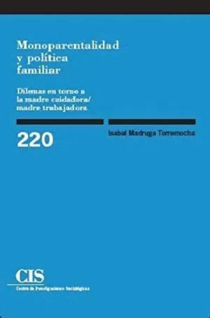 MONOPARENTALIDAD Y POLÍTICA FAMILIAR: DILEMAS EN TORNO A LA MADRE CUIDADORA-MADRE TRABAJADORA
