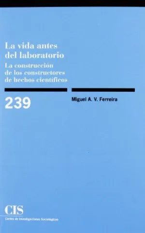 LA VIDA ANTES DEL LABORATORIO: LA CONSTRUCCIÓN DE LOS CONSTRUCTORES DE HECHOS CIENTÍFICOS