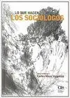 LO QUE HACEN LOS SOCIÓLOGOS: LIBRO HOMENAJE A CARLOS MOYA VALGAÑÓN