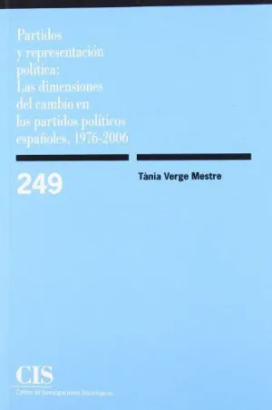 PARTIDOS Y REPRESENTACIÓN POLÍTICA: LAS DIMENSIONES DEL CAMBIO EN LOS PARTIDOS POLÍTICOS ESPAÑOLES,