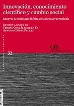 INNOVACIÓN, CONOCIMIENTO CIENTÍFICO Y CAMBIO SOCIAL: ENSAYOS DE SOCIOLOGÍA IBÉRICA DE LA CIENCIA Y T