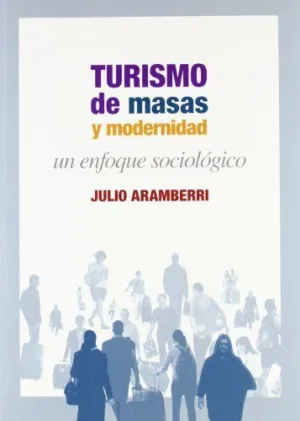 TURISMO DE MASAS Y MODERNIDAD: UN ENFOQUE SOCIOLÓGICO