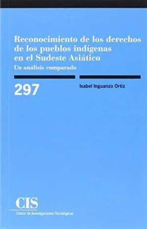 RECONOCIMIENTO DE LOS DERECHOS DE LOS PUEBLOS INDÍGENAS EN EL SUDESTE ASIÁTICO: UN ANÁLISIS COMPARAD RECONOCIMIENTO DE LOS DERECHOS DE LOS PUEBLOS INDÍGENAS EN EL SUDESTE ASIÁTICO: UN ANÁLISIS COMPARAD