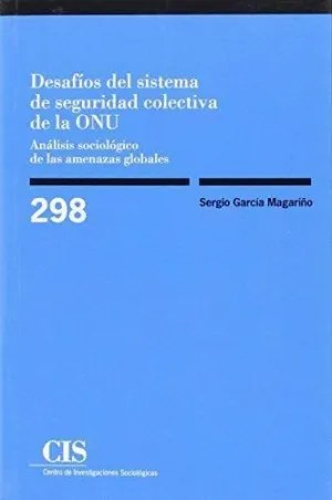 DESAFÍOS DEL SISTEMA DE SEGURIDAD COLECTIVA DE LA ONU: ANÁLISIS SOCIOLÓGICO DE LAS AMENAZAS GLOBALES DESAFÍOS DEL SISTEMA DE SEGURIDAD COLECTIVA DE LA ONU: ANÁLISIS SOCIOLÓGICO DE LAS AMENAZAS GLOBALES