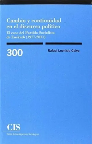 CAMBIO Y CONTINUIDAD EN EL DISCURSO POLÍTICO: EL CASO DEL PARTIDO SOCIALISTA DE EUSKADI (1977-2011)