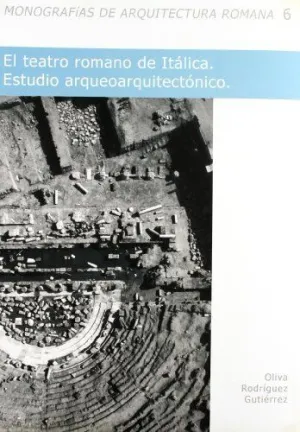 TEATRO ROMANO DE ITÁLICA, EL. ESTUDIO ARQUEOARQUITECTÓNICO