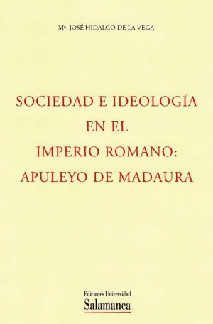 SOCIEDAD E IDEOLOGÍA EN EL IMPERIO ROMANO: APULEYO DE MADAURA