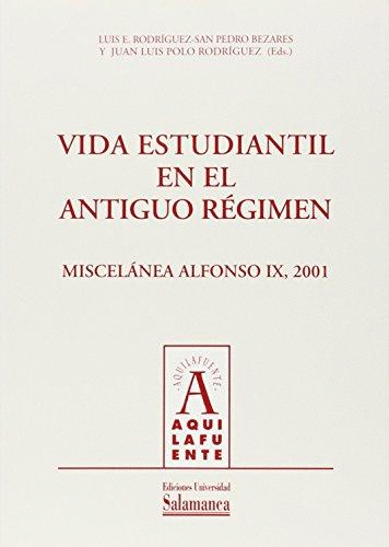 VIDA ESTUDIANTIL EN EL ANTIGUO RÉGIMEN: MISCELÁNEA ALFONSO IX, 2001