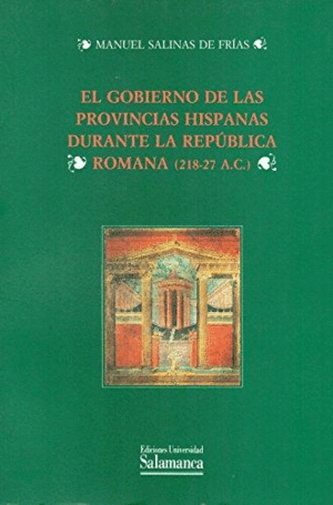 EL GOBIERNO DE LAS PROVINCIAS HISPANAS DURANTE LA REPÚBLICA ROMANA (218-27 A.C.)