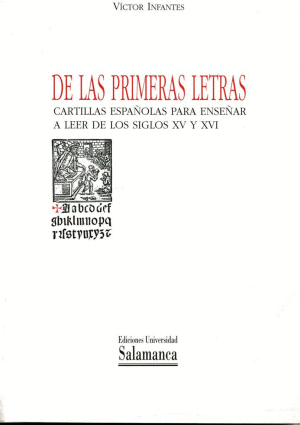 DE LAS PRIMERAS LETRAS. CARTILLAS ESPAÑOLAS PARA ENSEÑAR A LEER DE LOS SIGLOS XV Y XVI