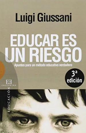 EDUCAR ES UN RIESGO: APUNTES PARA UN MÉTODO EDUCATIVO VERDADERO