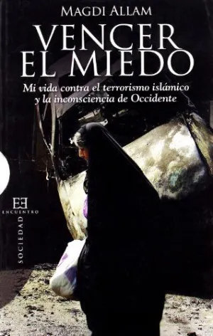 VENCER EL MIEDO: MI VIDA CONTRA EL TERRORISMO ISLÁMICO Y LA INCONSCIENCIA DE OCCIDENTE