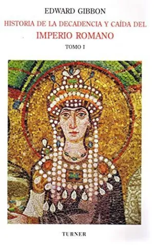 HISTORIA DE LA DECADENCIA Y CAÍDA DEL IMPERIO ROMANO. TOMO I