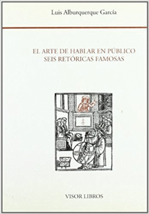 EL ARTE DE HABLAR EN PUBLICO: SEIS RETORICAS.