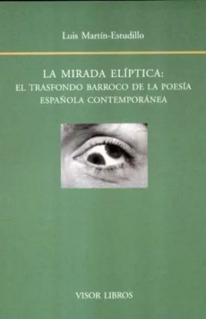 LA MIRADA ELIPTICA: EL TRASFONDO BARROCO DE LA POESIA ESPAÑOLA CONTEMPORANEA.
