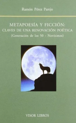 METAPOESIA Y FICCION: CLAVES DE UNA RENOVACION POETICA (GENERACION DE LOS 50 NOVISIMOS)