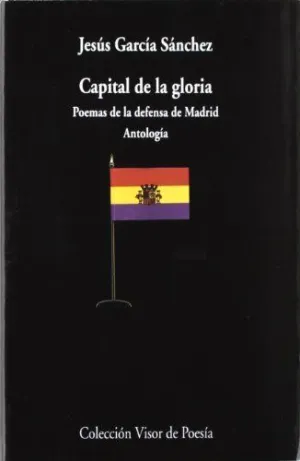 CAPITAL DE LA GLORIA: POEMAS DE LA DEFENSA DE MADRID.