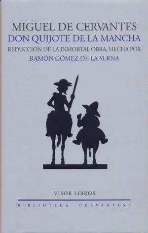 DON QUIJOTE DE LA MANCHA: REDUCCION DE LA INMORTAL OBRA, HECHA POR RAMON GOMEZ DE LA SERNA