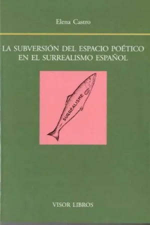 LA SUBVERSION DEL ESPACIO POETICO EN EL SURREALISMO ESPAÑOL