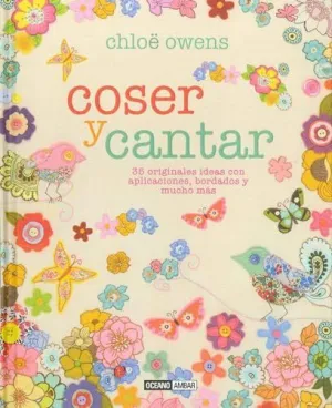Coser y Cantar: 35 Originales Ideas con Aplicaciones, Bordados y Mucho Más