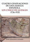 CUATRO GENERACIONES DE UNA FAMILIA ESPAÑOLA. LOS CHICO DE GUZMÁN, 1736-1932