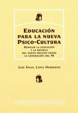 EDUCACION PARA LA NUEVA PSICO-CULTURA: REHACER LA EDUCACIÓN Y LA ESCUELA DEL NUEVO MILENIO DESDE LA