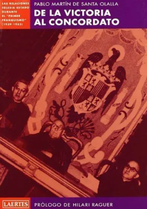 DE LA VICTORIA AL CONCORDATO: RELACIONES IGLESIA-ESTADO DURANTE EL PRIMER FRANQUISMO (1939-1953)