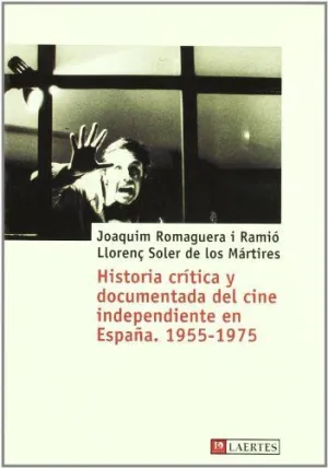 HISTORIA CRITICA Y DOCUMENTADA DEL CINE INDEPENDIENTE EN ESPAÑA (1955-1975)