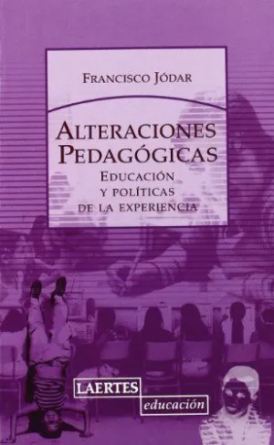ALTERACIONES PEDAGOGICAS: EDUCACIÓN Y POLÍTICAS DE LA EXPERIENCIA.