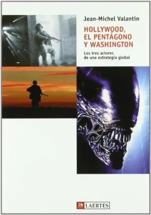 HOLLYWOOD, EL PENTAGONO Y WASHINGTON: LOS TRES ACTORES DE UNA ESTRATEGIA GLOBAL.