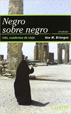 NEGRO SOBRE NEGRO: IRÁN, CUADERNOS DE VIAJE
