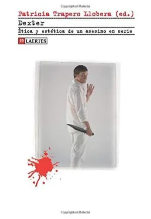 DEXTER. ETICA Y ESTETICA DE UN ASESINO EN SERIE