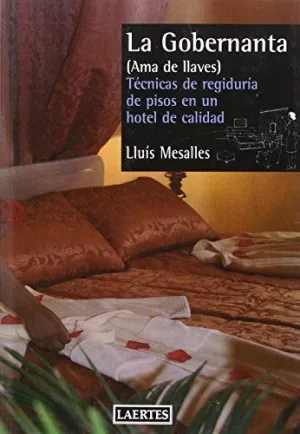LA GOBERNANTA (AMA DE LLAVES): TÉCNICAS DE REGIDURÍA DE PISOS EN UN HOTEL DE CALIDAD