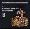 BARBAROS, CRISTIANOS Y MUSULMANES