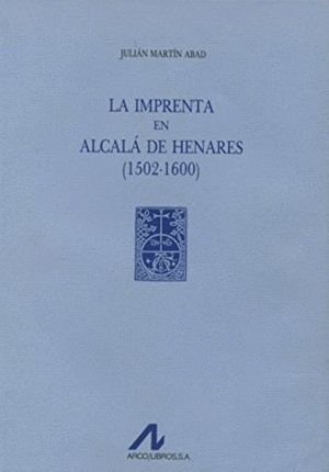 LA IMPRENTA EN ALCALÁ DE HENARES (1502-1600) (3 VOLS.)