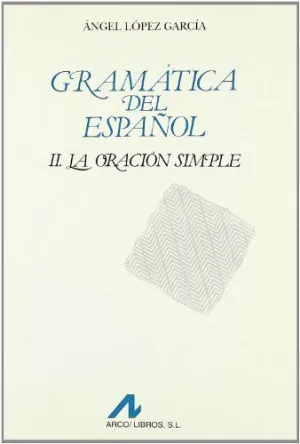 GRAMATICA DEL ESPAÑOL II. LA ORACIÓN SIMPLE