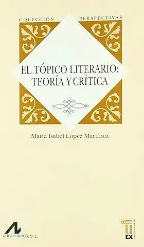 EL TÓPICO LITERARIO: TEORÍA Y CRÍTICA