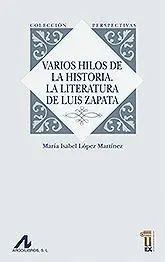 VARIOS HILOS DE LA HISTORIA. LA LITERATURA DE LUIS ZAPATA