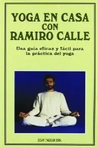 YOGA EN CASA CON RAMIRO CALLE: UNA GUÍA EFICAZ Y FÁCIL PARA LA PRÁCTICA DEL YOGA