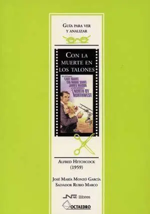 GUIA PARA VER Y ANALIZAR CINE: CON LA MUERTE EN LOS TALONES. ALFRED HITCHCOCK (1959)