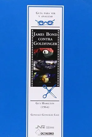 GUIA PARA VER Y ANALIZAR CINE: JAMES BOND CONTRA GOLDFINGER. GUY HAMILTON (1964)
