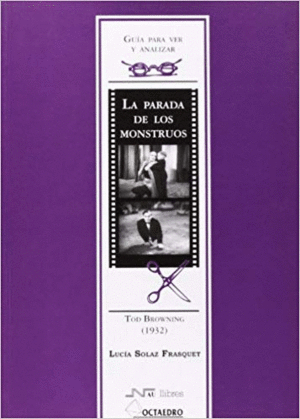 GUIA PARA VER Y ANALIZAR CINE: LA PARADA DE LOS MOSTRUOS. TOD BROWNING (1932)