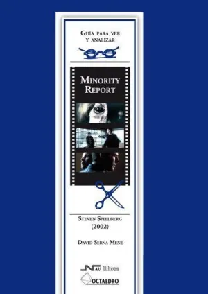 GUIA PARA VER Y ANALIZAR CINE: MINORITY REPORT. STEVEN SPILBERG (2002)