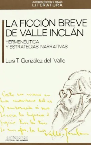 LA FICCION BREVE DE VALLE-INCLAN: HERMENÉUTICA Y ESTRATEGIAS NARRATIVAS
