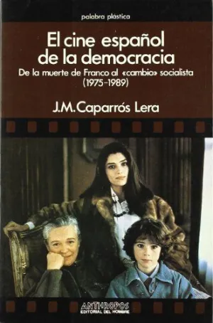 EL CINE ESPAÑOL DE LA DEMOCRACIA: DE LA MUERTE DE FRANCO AL 'CAMBIO' SOCIALISTA (1975-1989)